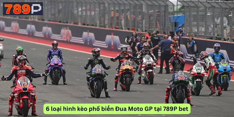 6 loại hình kèo phổ biến Đua Moto GP tại 789P bet